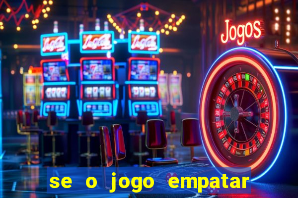 se o jogo empatar hoje quem ganha